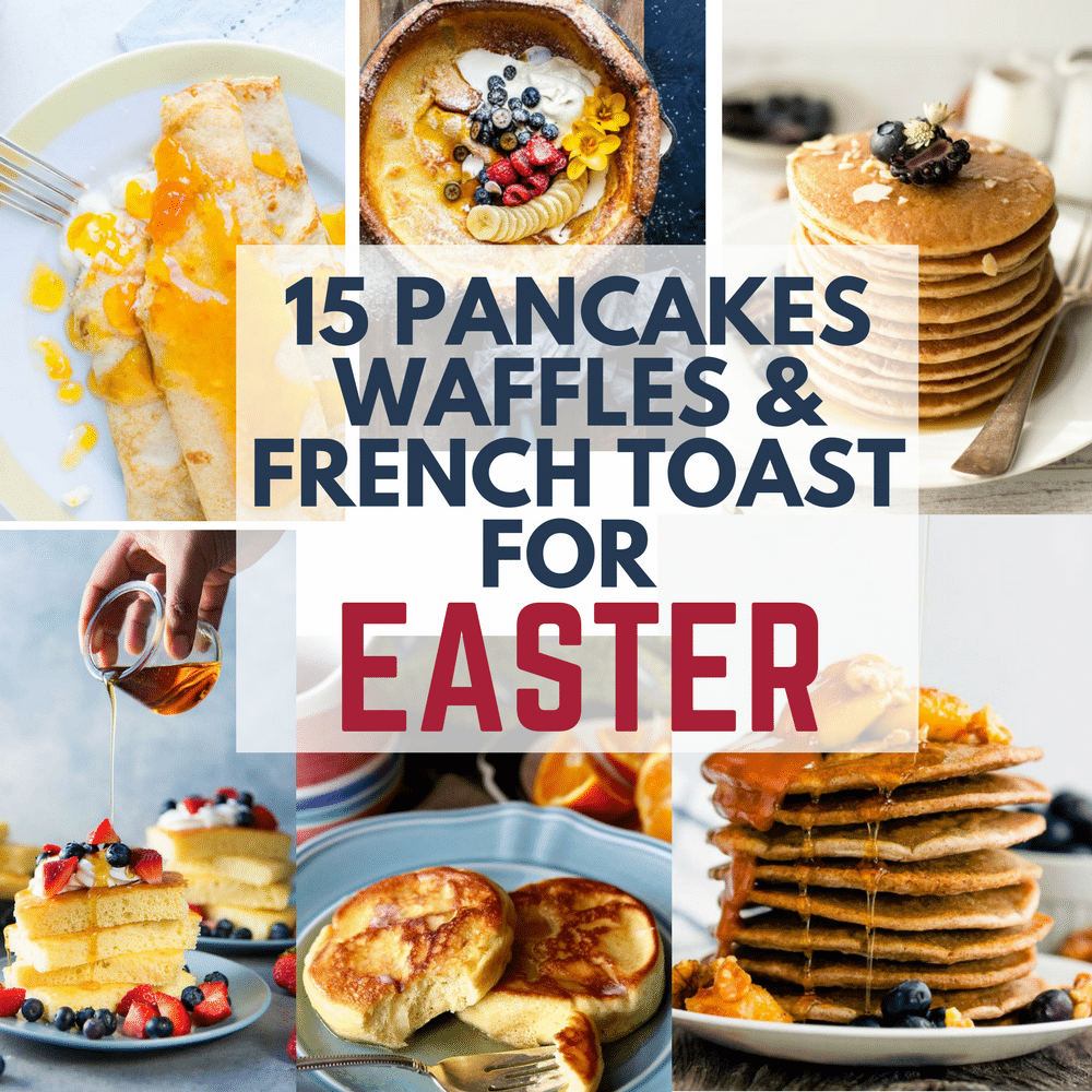 15 pancakes, waffles and french toast recipes for Easter.
