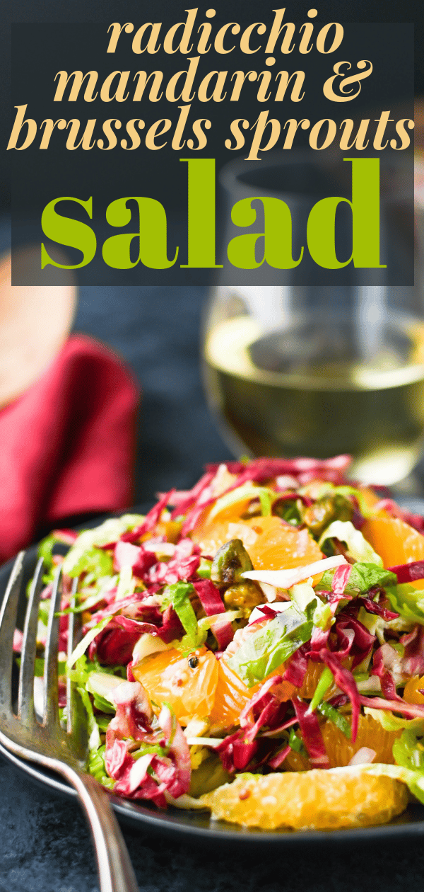 Need a light holiday salad? Radicchio Mandarin & Brussels Sprouts Salad with tangy citrus dressing and chopped pistachios is an easy, delicious starter. #holidaysalad #brusselssproutssalad #citrusdressing #radicchio #pistachios #christmas #appetizer #startersalad #vegansalad