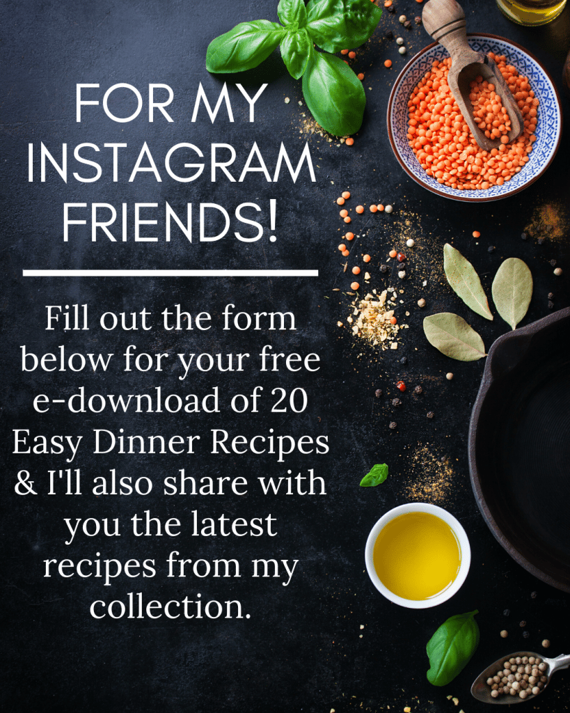 Fill out the form below for a free download of my e-cookbook 20 Easy Dinner Recipes & receive my newest recipes as they're published.
